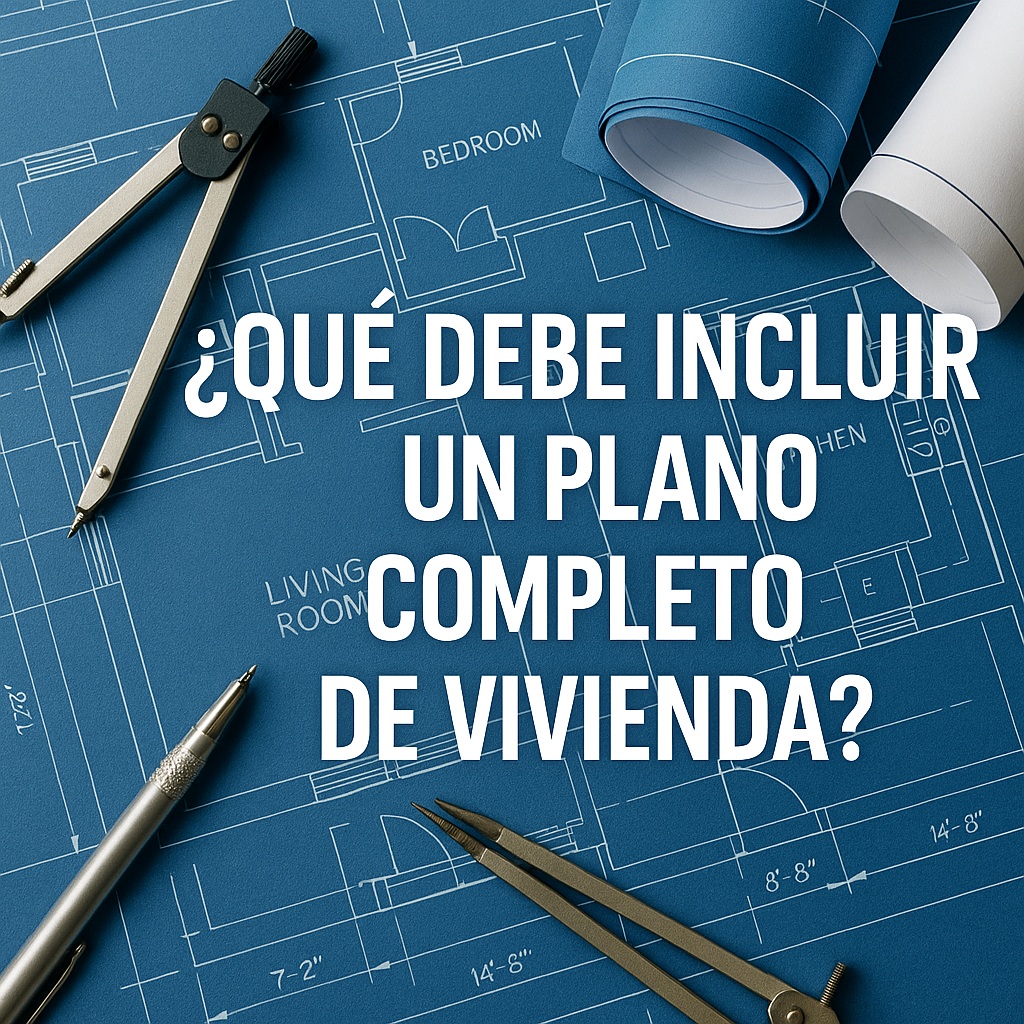 ¿Qué Debe Incluir un Plano Completo de&nbsp;Vivienda?