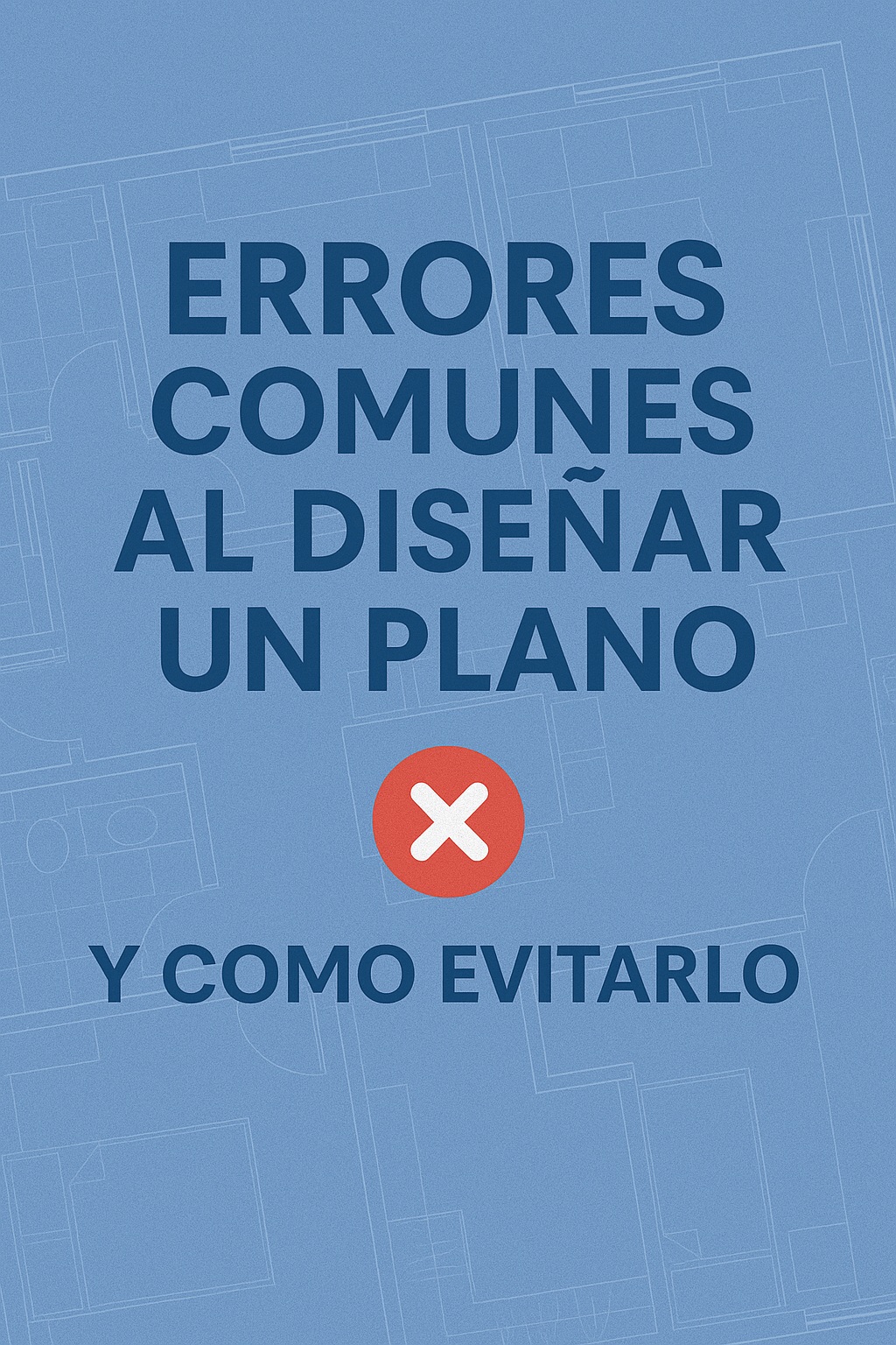 Errores Comunes al Diseñar un Plano (y Cómo&nbsp;Evitarlos)